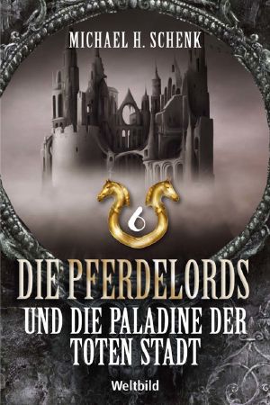 [Die Pferdelords 06] • Die Pferdelords und die Paladine der toten Stadt